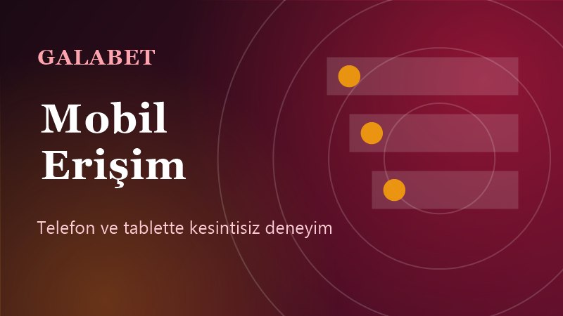 Galabet mobil giriş: telefon ve tablet uyumlu arayüz