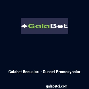 Galabet Bonusları - Güncel Promosyonlar
