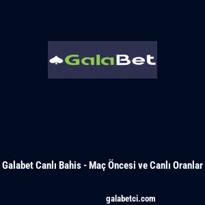 Galabet Canlı Bahis - Maç Öncesi ve Canlı Oranlar