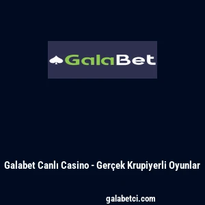 Galabet Canlı Casino - Ger&ccedil;ek Krupiyerli Oyunlar