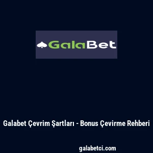 Galabet &Ccedil;evrim Şartları - Bonus &Ccedil;evirme Rehberi