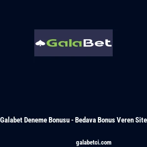Galabet Deneme Bonusu - Bedava Bonus Veren Site