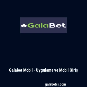 Galabet Mobil - Uygulama ve Mobil Giriş