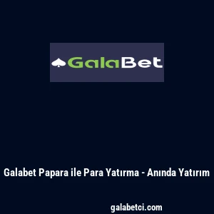 Galabet Papara ile Para Yatırma - Anında Yatırım