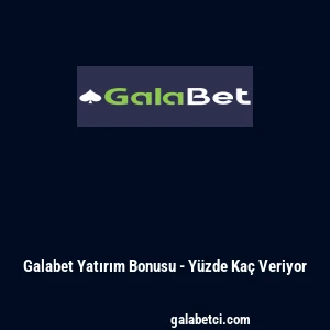 Galabet Yatırım Bonusu - Y&uuml;zde Ka&ccedil; Veriyor